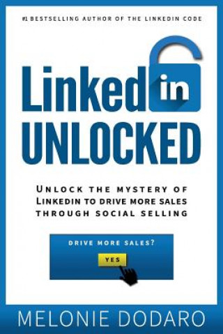 Kniha LinkedIn Unlocked: Unlock the Mystery of LinkedIn to Drive More Sales Through Social Selling Melonie Dodaro