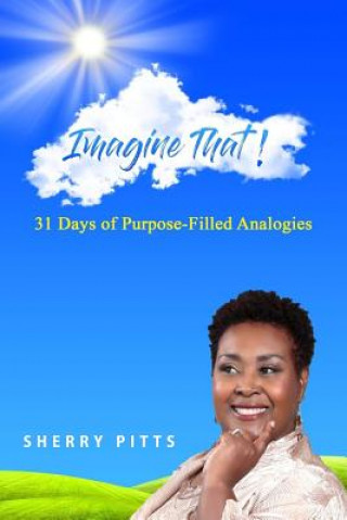 Carte Imagine That!: 31 Days of Purpose Filled Analogies Sherry Pitts