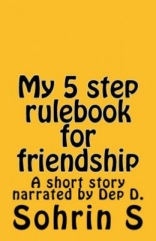 Kniha My 5 step rule-book for friendship: A short story narrated by Dep D. Sohrin S