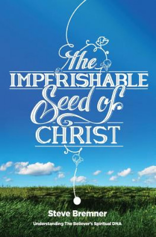 Kniha Imperishable Seed of Christ Steve Bremner