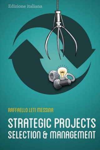 Kniha Strategic Projects Selection and Management B/W: Selezione e Gestione dei Progetti Strategici - Grey tones (No Colors) Raffaello Leti Messina