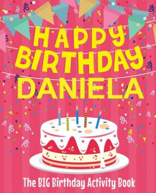 Carte Happy Birthday Daniela - The Big Birthday Activity Book: (Personalized Children's Activity Book) Birthdaydr