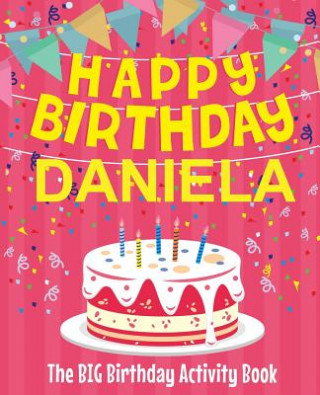 Książka Happy Birthday Daniela - The Big Birthday Activity Book: (Personalized Children's Activity Book) Birthdaydr