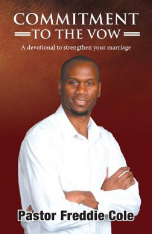 Knjiga Commitment to the Vow: A Devotional to Strengthen Your Marriage Pastor Freddie Cole