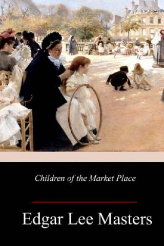 Libro Children of the Market Place Edgar Lee Masters