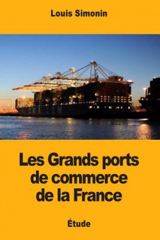 Kniha Les Grands ports de commerce de la France Louis Simonin