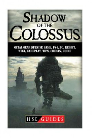 Книга Shadow of The Colossus Game, PC, PS4, Special Edition, Walkthrough, Tips, Cheats, Guide Hse Guides