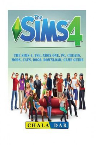 Knjiga The Sims 4, PS4, Xbox One, PC, Cheats, Mods, Cats, Dogs, Download, Game Guide Chala Dar