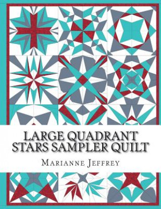 Carte Large Quadrant Stars: A foundation paper pieced sampler quilt Marianne G Jeffrey