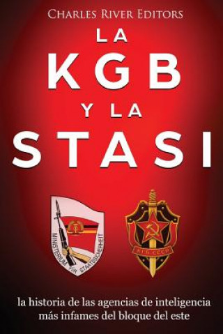 Carte La KGB y la Stasi: la historia de las agencias de inteligencia más infames del bloque del este Charles River Editors