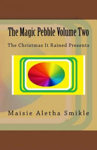 Knjiga The Magic Pebble Volume Two: The Christmas It Rained Presents Maisie Aletha Smikle