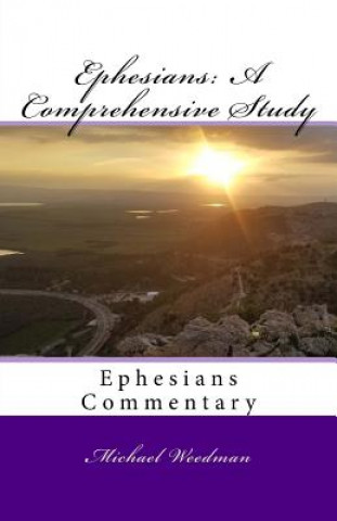 Buch Ephesians: A Comprehensive Study: Ephesians Commentary Michael D Weedman