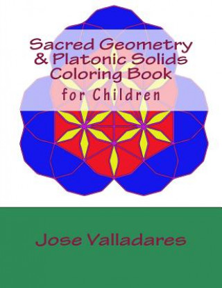 Carte Sacred Geometry & Platonic Solids Coloring Book for Children Jose Valladares