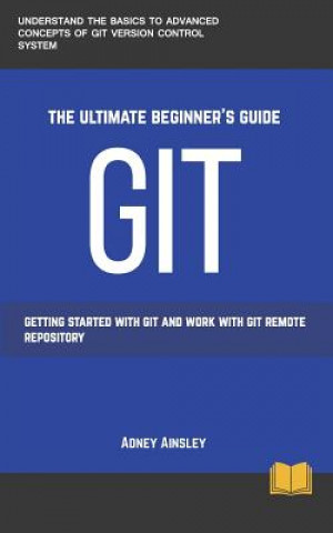 Knjiga Git: Get started with GIT and work with GIT Remote Repository Adney Ainsley