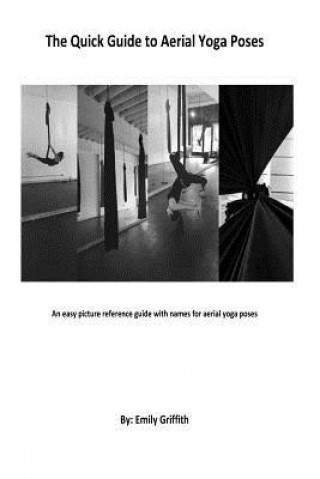Kniha The Quick Guide to Aerial Yoga Poses MS Emily Ann Griffith