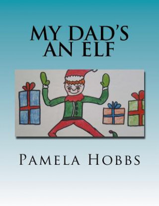 Knjiga My dad's an Elf Pamela S Hobbs