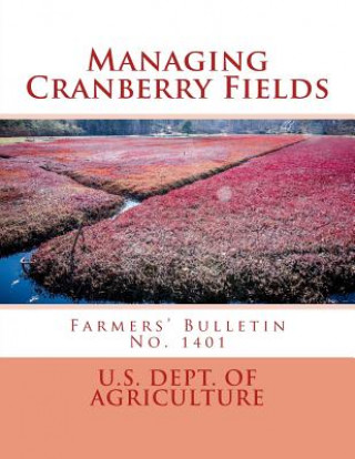 Knjiga Managing Cranberry Fields: Farmers' Bulletin No. 1401 U S Dept of Agriculture