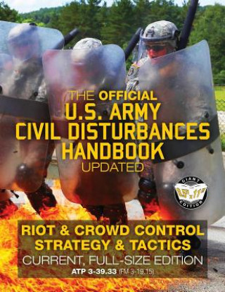 Kniha The Official US Army Civil Disturbances Handbook - Updated: Riot & Crowd Control Strategy & Tactics - Current, Full-Size Edition - Giant 8.5" x 11" Fo U S Army