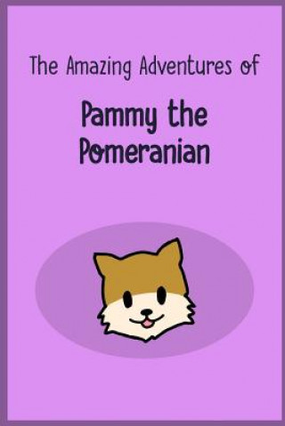 Kniha The Amazing Adventures of Pammy the Pomeranian Hanniel Kim