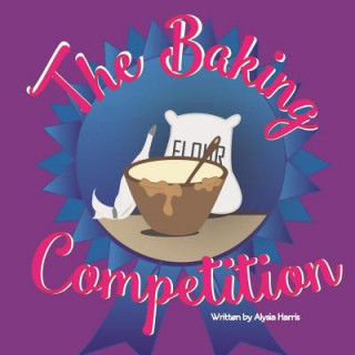 Knjiga The Baking Competition Alysia Harris