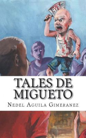 Könyv Tales de Migueto: Expedientes de la Nueva Horda de Hermanos Mrs Anay Zamora Aguila