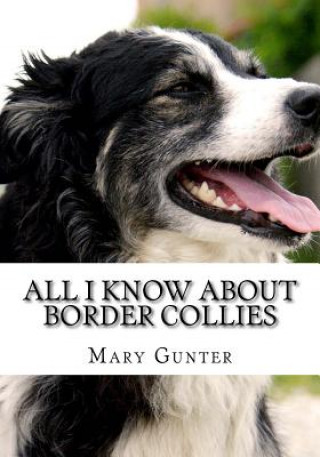 Книга All I Know About Border Collie Mary Gunter