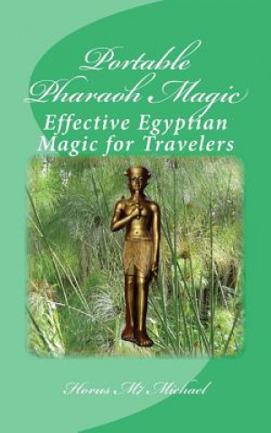 Knjiga Portable Pharaoh Magic: Effective Egyptian Magic for Travelers Horus M7 Michael