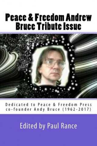 Kniha Peace & Freedom Andrew Bruce Tribute Issue: Dedicated to Peace & Freedom Press co-founder Andy Bruce (1962-2017) Paul Rance