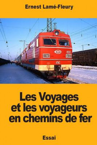Kniha Les Voyages et les voyageurs en chemins de fer Ernest Lame-Fleury