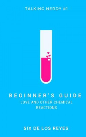 Libro Beginner's Guide: Love and Other Chemical Reactions Six de Los Reyes