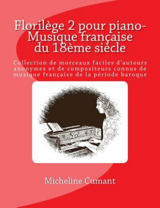 Книга Florilege pour piano-Musique francaise du 18eme siecle: Collection de morceaux faciles d'auteurs anonymes et de compositeurs connus de musique francai Micheline Cumant