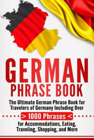 Book German Phrase Book: The Ultimate German Phrase Book for Travelers of Germany, Including Over 1000 Phrases for Accommodations, Eating, Trav Language Learning University