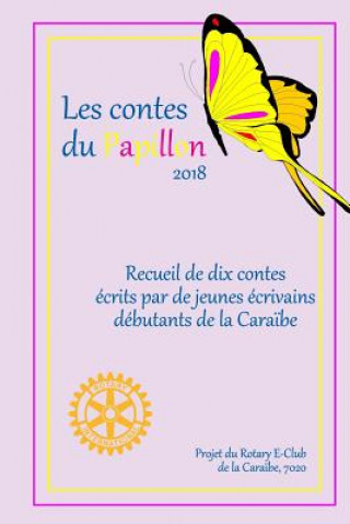 Kniha Les Contes Du Papillon (2018): Histoires Ecrites Par Des Enfants Pour Des Enfants: Un Projet Du Rotary E-Club de la Cara?be, 7020 Robert Arch