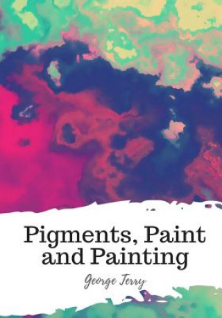 Kniha Pigments, Paint and Painting George Terry