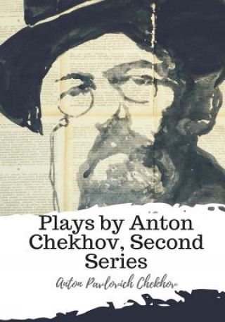 Kniha Plays by Anton Chekhov, Second Series Anton Pavlovich Chekhov