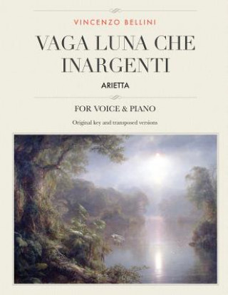 Könyv Vaga luna, che inargenti: Arietta, for Medium, High and Low Voices Vincenzo Bellini