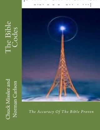 Kniha The Bible Codes: The Accuracy Of The Bible Proven Dr Chuck Missler