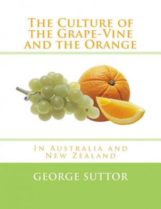 Carte The Culture of the Grape-Vine and the Orange: In Australia and New Zealand George Suttor