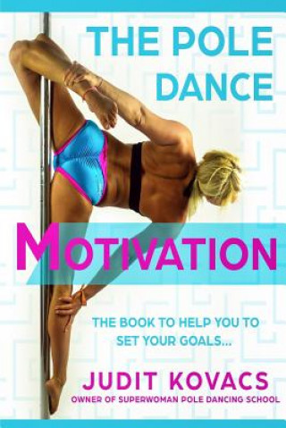 Könyv The Pole Dance Motivation Judit Kovacs