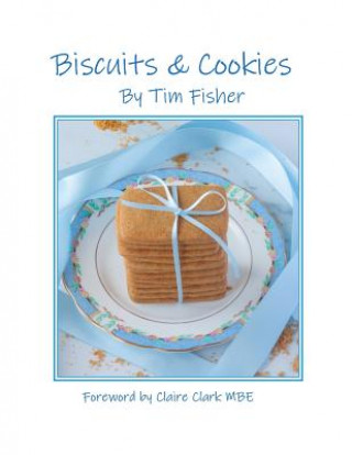 Kniha Biscuits & Cookies: Recipes from Tim's Pastry Club Tim Fisher