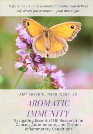 Carte Aromatic Immunity: Navigating Essential Oil Research for Cancer, Autoimmune, and Chronic Inflammatory Conditions Amy Kreydin