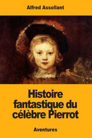 Книга Histoire fantastique du cél?bre Pierrot Alfred Assollant