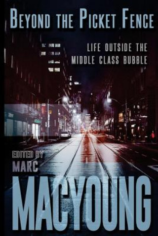 Knjiga Beyond the Picket Fence: Life Beyond the Middle-Class Bubble Marc MacYoung