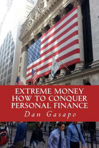 Książka Extreme Money: How To Conquer Personal Finance: Financial Advice That Should Be Taught In High School Dan Gasapo