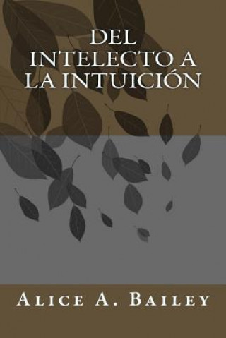 Kniha Del Intelecto a la Intuición Alice A Bailey
