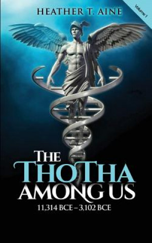 Libro The Thotha Among Us: Volume I: 11,314 BCE to 3,102 BCE Heather T Aine