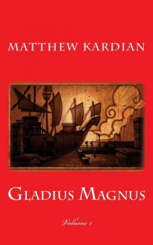 Knjiga Gladius Magnus Mr Matthew Kardian