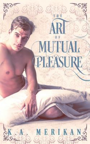 Kniha The Art of Mutual Pleasure (M/M regency) K a Merikan