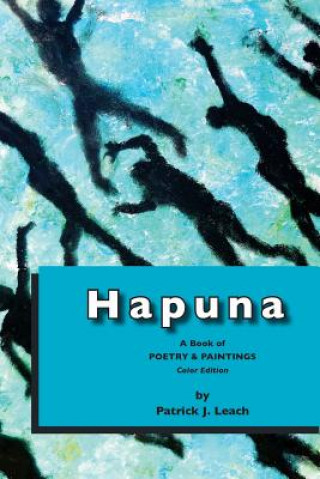 Knjiga Hapuna (color edition): Poetry and Art Patrick J Leaqch