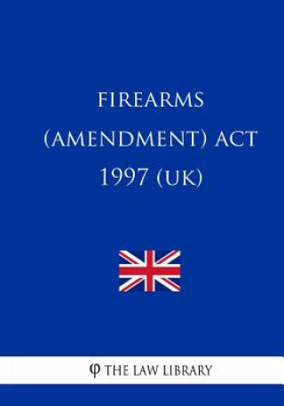 Knjiga Firearms (Amendment) ACT 1997 The Law Library